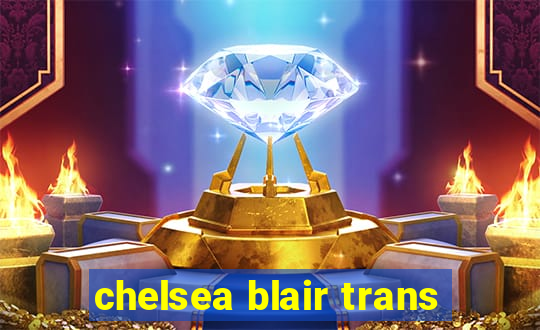 chelsea blair trans